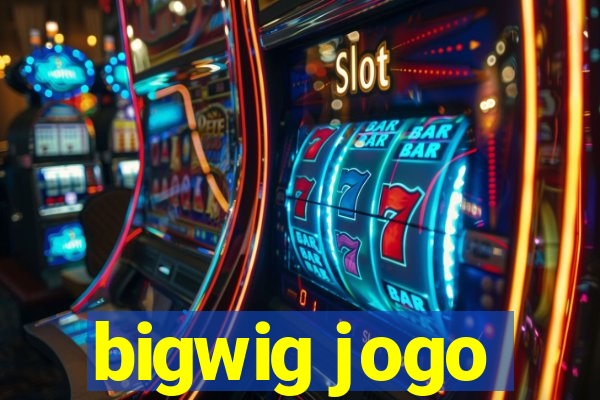 bigwig jogo